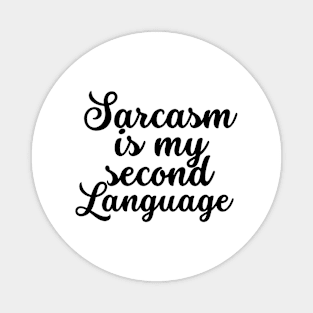 Sarcasm is my second language Magnet